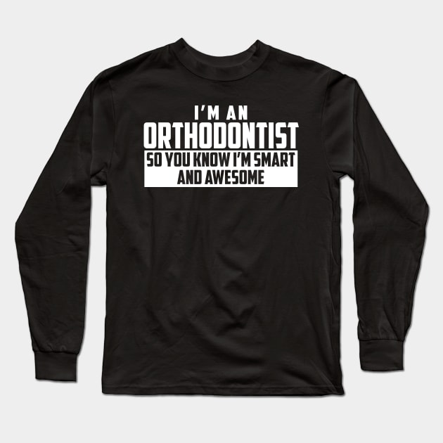 Smart and Awesome Orthodontist Long Sleeve T-Shirt by helloshirts